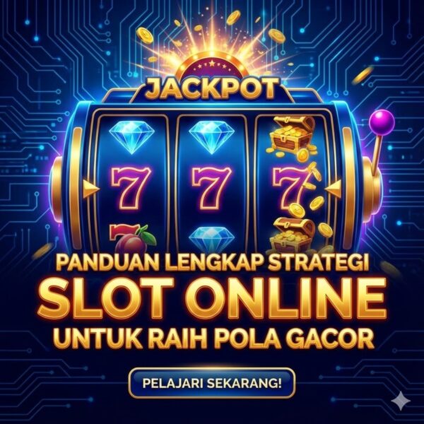 Panduan Lengkap Strategi Slot Online untuk Raih Pola Gacor